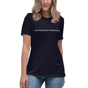 Open image in slideshow, I love the person I am becoming. Women&#39;s Affirmation T-shirt
